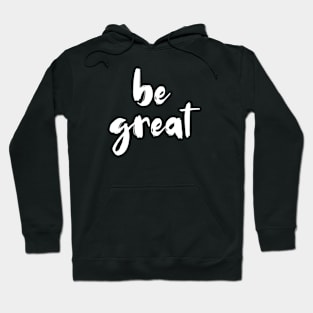 Be Great! Hoodie